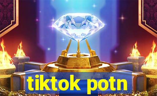 tiktok potn